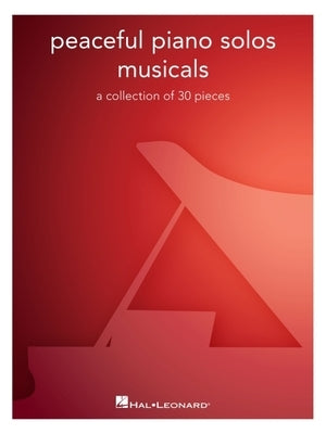 Peaceful Piano Solos Songbook: Musicals - A Collection of 30 Well-Known Pieces Arranged for Piano Solo by