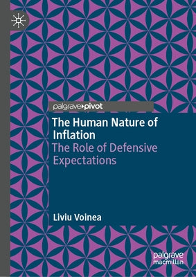 The Human Nature of Inflation: The Role of Defensive Expectations by Voinea, Liviu