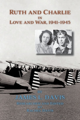 Ruth and Charlie in Love and War, 1941-1945 (softcover) by Davis, James L.