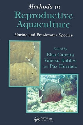 Methods in Reproductive Aquaculture: Marine and Freshwater Species by Cabrita, Elsa