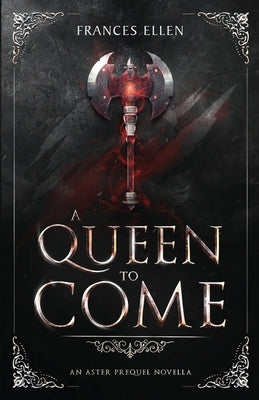 A Queen To Come: A magic- and action-packed YA fantasy by Ellen, Frances