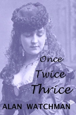 Once, Twice, Thrice by Watchman, Alan