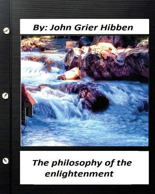 The philosophy of the enlightenment. by John Grier Hibben by Hibben, John Grier