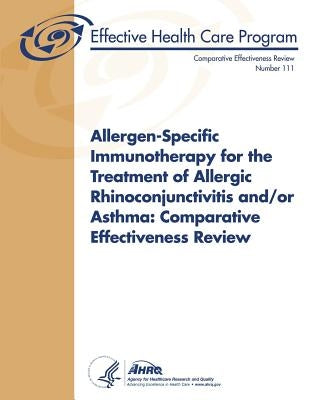 Allergen-Specific Immunotherapy for the Treatment of Allergic Rhinoconjunctivitis and/or Asthma: Comparative Effectiveness Review: Comparative Effecti by And Quality, Agency for Healthcare Resea