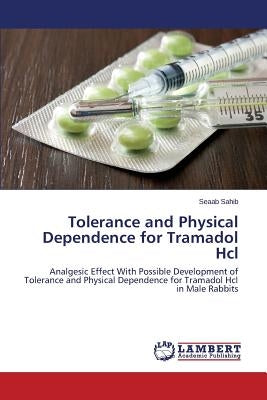 Tolerance and Physical Dependence for Tramadol Hcl by Sahib Seaab