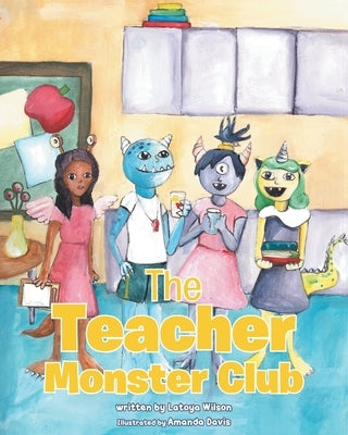 The Teacher Monster Club by Wilson, Latoya