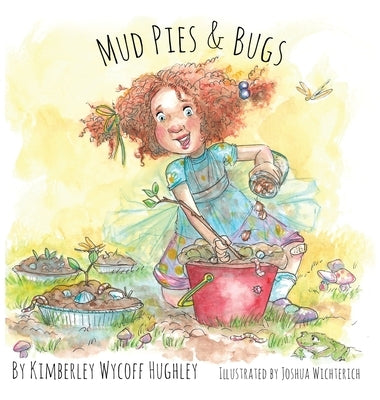 Mud Pies and Bugs by Wycoff Hughley, Kimberley