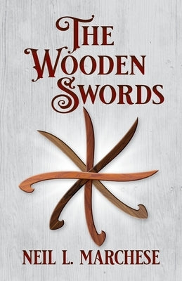The Wooden Swords by Marchese, Neil L.
