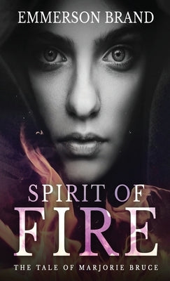 Spirit of Fire: The Tale of Marjorie Bruce by Brand, Emmerson
