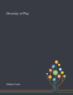 Diversity of Play by Mathias Fuchs