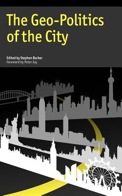 The Geo-Politics of the City by Barber, Stephen