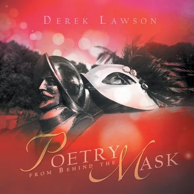Poetry from Behind the Mask by Lawson, Derek