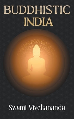 Buddhistic India by Vivekananda, Swami