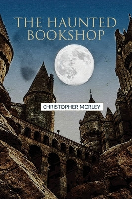 The Haunted Bookshop by Morley, Christopher