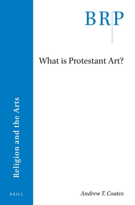 What Is Protestant Art? by Coates, Andrew T.