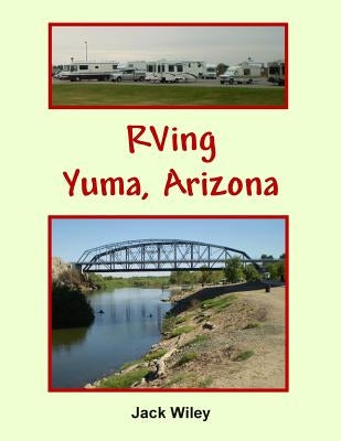 RVing Yuma, Arizona by Wiley, Jack