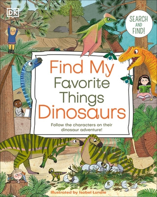 Find My Favorite Things Dinosaurs: Search and Find! Follow the Characters on Their Dinosaur Adventure! by DK