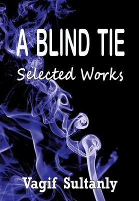 A Blind Tie: Selected Works by Sultanly, Vagif