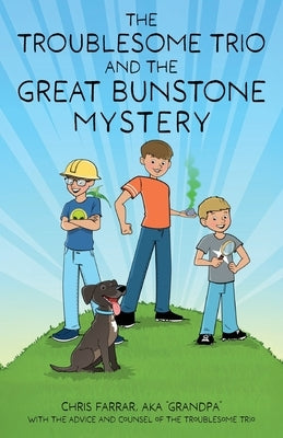 The Troublesome Trio and the Great Bunstone Mystery by Farrar, Chris