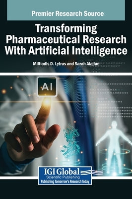 Transforming Pharmaceutical Research With Artificial Intelligence by Lytras, Miltiadis D.