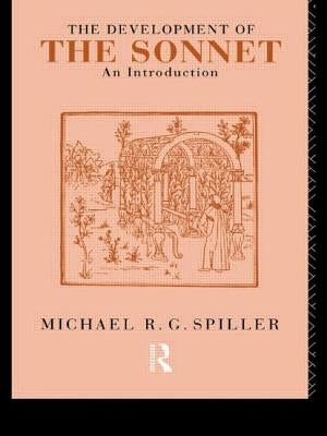 The Development of the Sonnet: An Introduction by Spiller, Michael R. G.