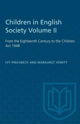 Children in English Society Volume II: From the Eighteenth Century to the Children Act 1948 by Pinchbeck, Ivy