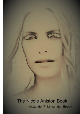 The Nicole Aniston Book by Van Den Bosch, Alexander P. M.