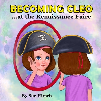 Becoming Cleo at the Renaissance Faire by Hirsch, Sue