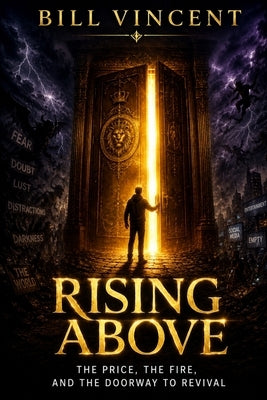 Rising Above: The Price, the Fire, and the Doorway to Revival by Vincent, Bill