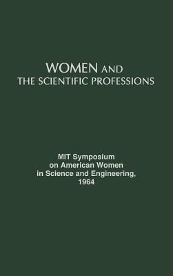 Women and the Scientific Professions by M. I. T. Symposium on American Women in