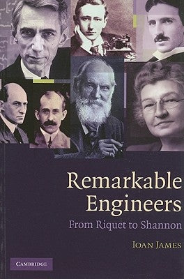 Remarkable Engineers: From Riquet to Shannon by James, Ioan
