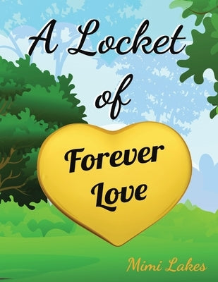 A Locket of Forever Love by Lakes, Mimi