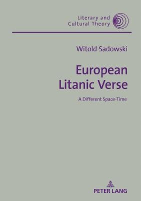 European Litanic Verse: A Different Space-Time by Kalaga, Wojciech H.