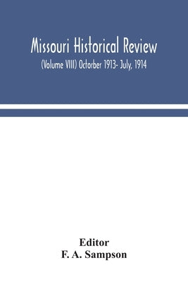 Missouri Historical Review (Volume Viii) Octorber 1913- July, 1914 by F a Sampson