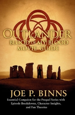 OUTLANDER Blood of My Blood Movie Guide: Essential Companion for the Prequel Series with Episode Breakdowns, Character Insights, and Fan Theories by Binns, Joe P.