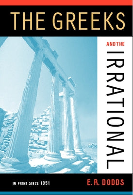 The Greeks and the Irrational by Dodds, Eric R.