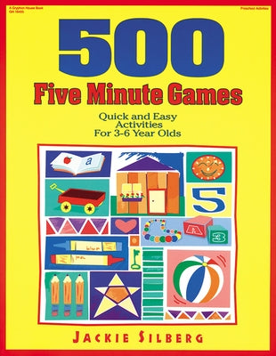 500 Five Minute Games: Quick and Easy Activities for 3 to 6 Year Olds by Silberg, Jackie