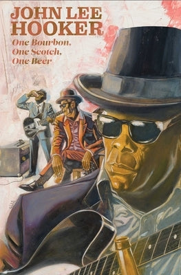 One Bourbon, One Scotch, One Beer: Three Tales of John Lee Hooker by Soria, Gabe