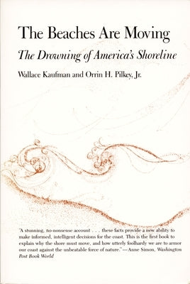 The Beaches Are Moving: The Drowning of America's Shoreline by Kaufman, Wallace