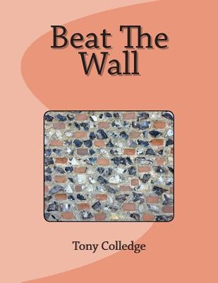 Beat The Wall by Colledge, Tony