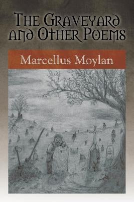 The Graveyard and Other Poems by Moylan, Marcellus