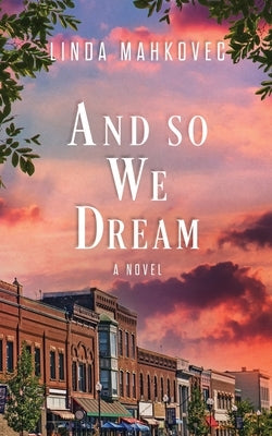 And So We Dream by Mahkovec, Linda