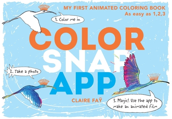 Color, Snap, App!: My First Animated Coloring Book by Fay, Claire