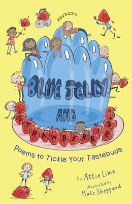 Blue Jelly and Strawberries: Poems to Tickle Your Tastebuds by Sheppard, Kate