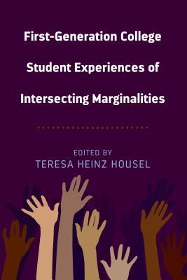 First-Generation College Student Experiences of Intersecting Marginalities by Stead, Virginia