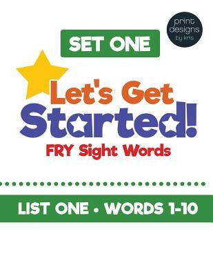 Let's Get Started! Fry Sight Words -Set One: Hands-on sight word ideas to help young readers learn their sight words by Miller, Kristine Taft