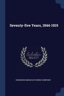 Seventy-five Years, 1844-1919 by Company, Dennison Manufacturing