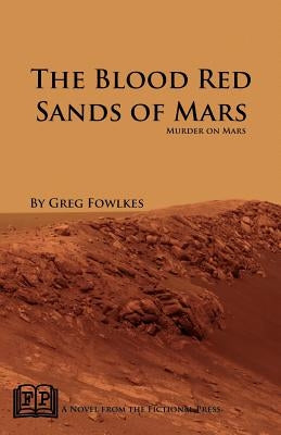 The Blood Red Sands of Mars: Murder on Mars by Fowlkes, Greg