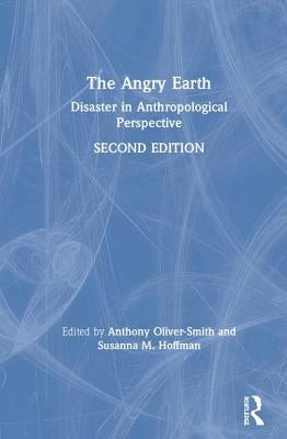The Angry Earth: Disaster in Anthropological Perspective by Oliver Smith, Anthony