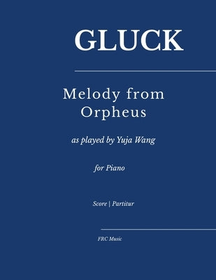 Gluck: Melody from Orpheus: - as played by Yuja Wang for Piano by Cunha, Flavio Regis